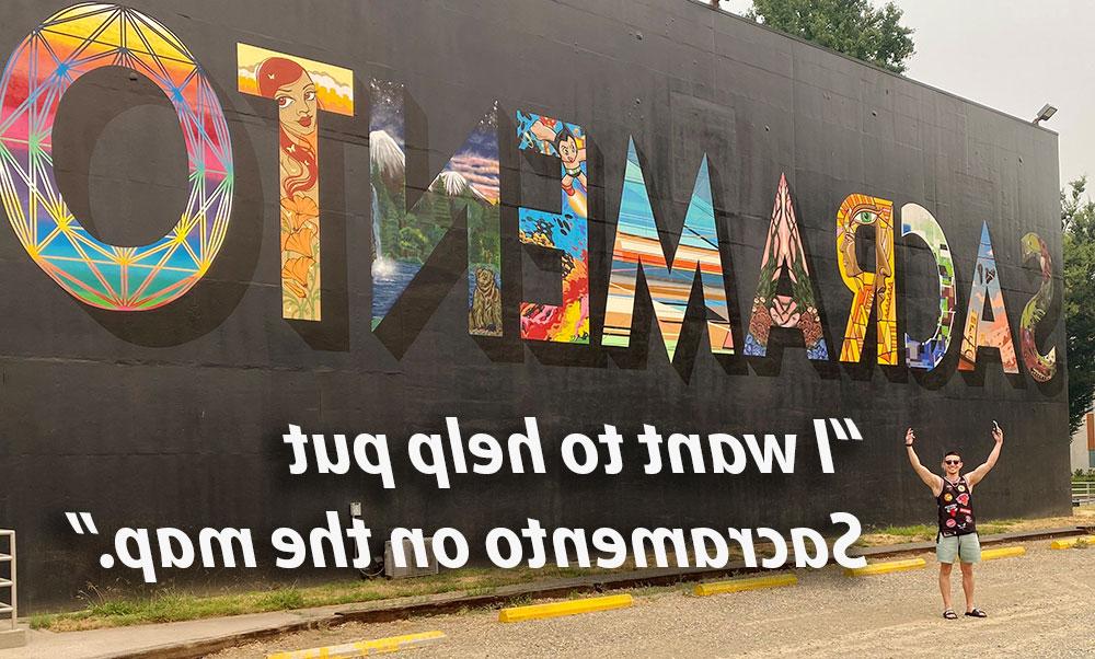 Rodriguez in front of the "Sacramento" mural with quote, "I want to help put Sacramento on the map"